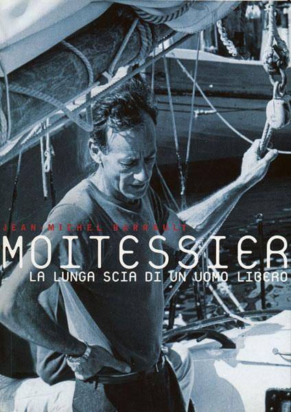 Moitessier La lunga scia di un uomo libero