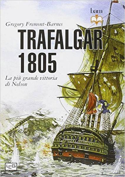 Trafalgar 1805 La più grande vittoria di Nelson