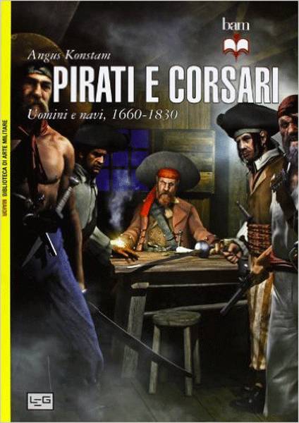 PIRATI E CORSARI Uomini e navi 1660 - 1830